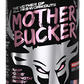 Mother Bucker High-Stimulant Pre-Workout Formula